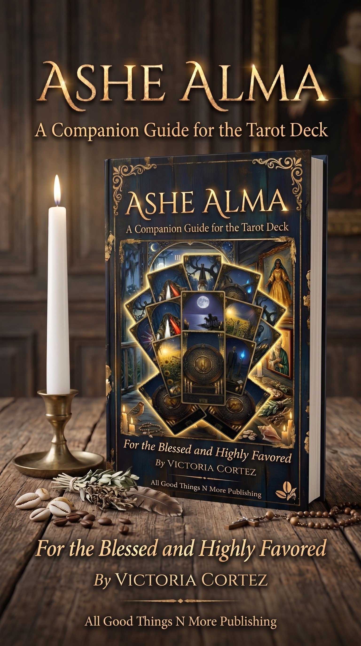 Ashe Alma — A Companion Guide for the Tarot Deck, by Victoria Cortez, All Good Things N More Publishing